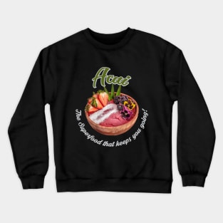 Acai, The Superfood that keeps you going! Crewneck Sweatshirt